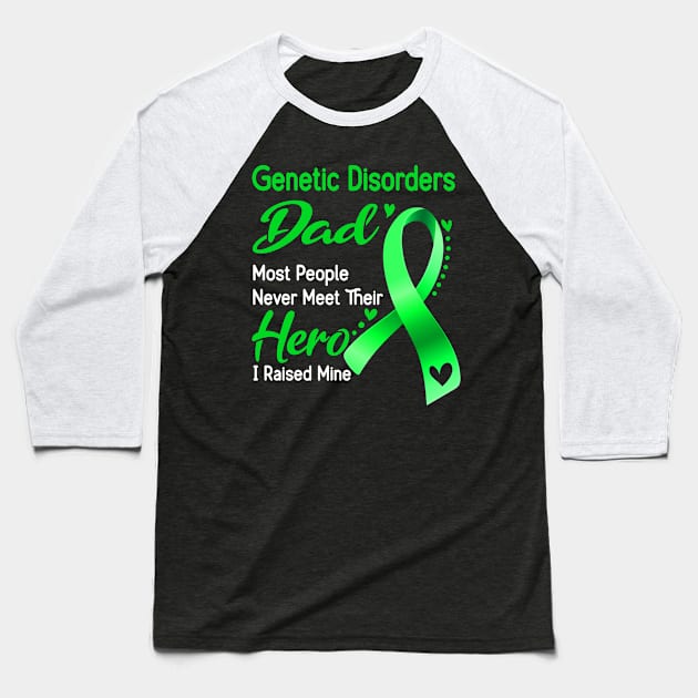 Genetic Disorders Dad Most People Never Meet Their Hero I Raised Mine Baseball T-Shirt by ThePassion99